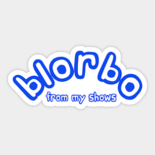 Blorbo From My Shows Sticker